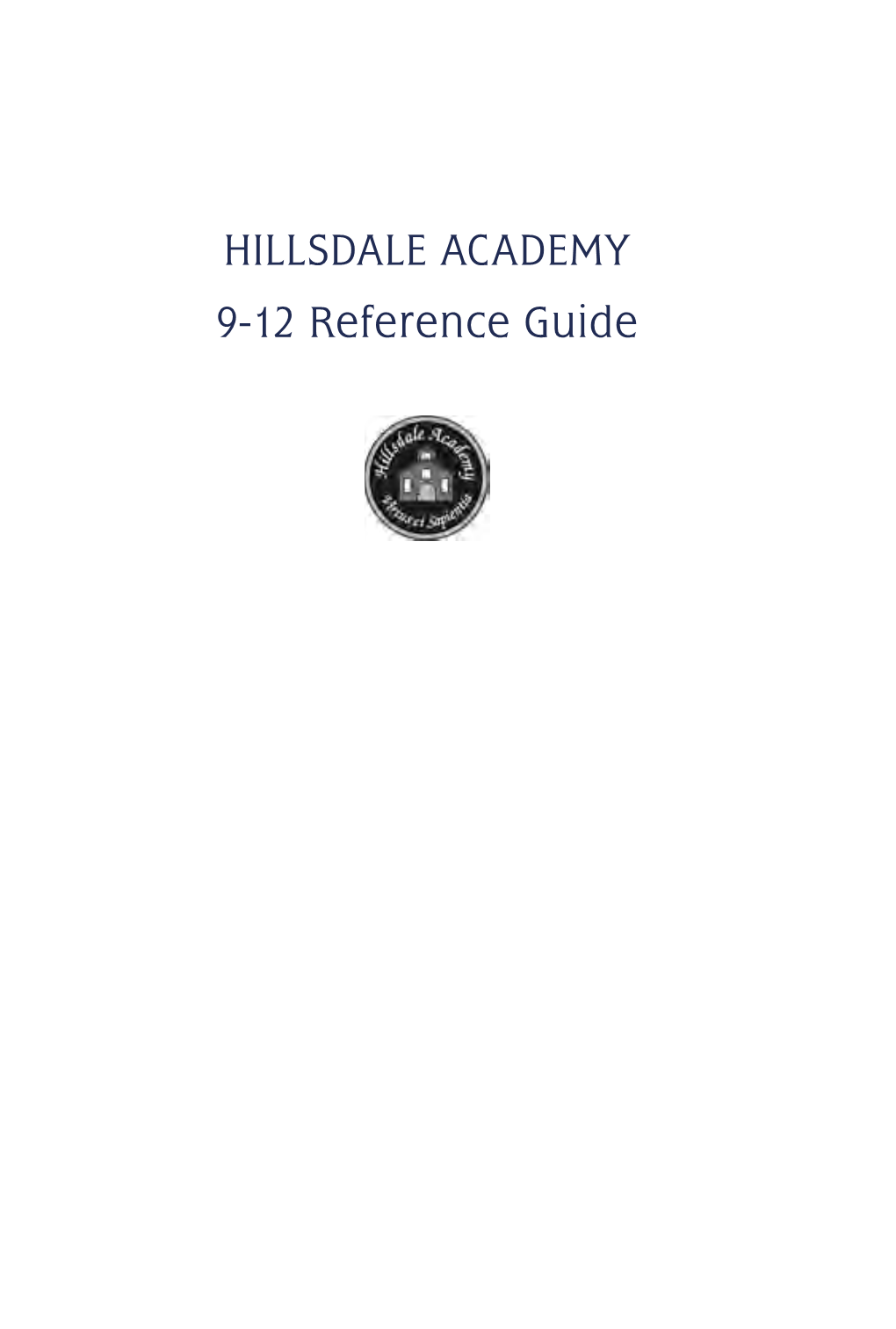 HILLSDALE ACADEMY 9-12 Reference Guide Introduction