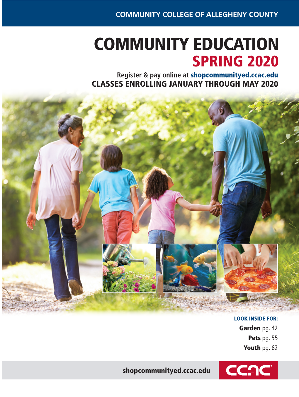 COMMUNITY EDUCATION SPRING 2020 Register & Pay Online at Shopcommunityed.Ccac.Edu CLASSES ENROLLING JANUARY THROUGH MAY 2020