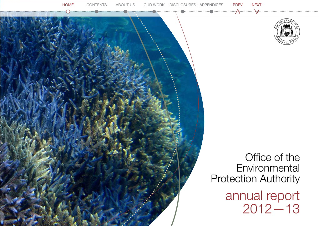 Office of the Environmental Protection Authority Annual Report 2012—13 HOME CONTENTS ABOUT US OUR WORK DISCLOSURES APPENDICES PREV NEXT