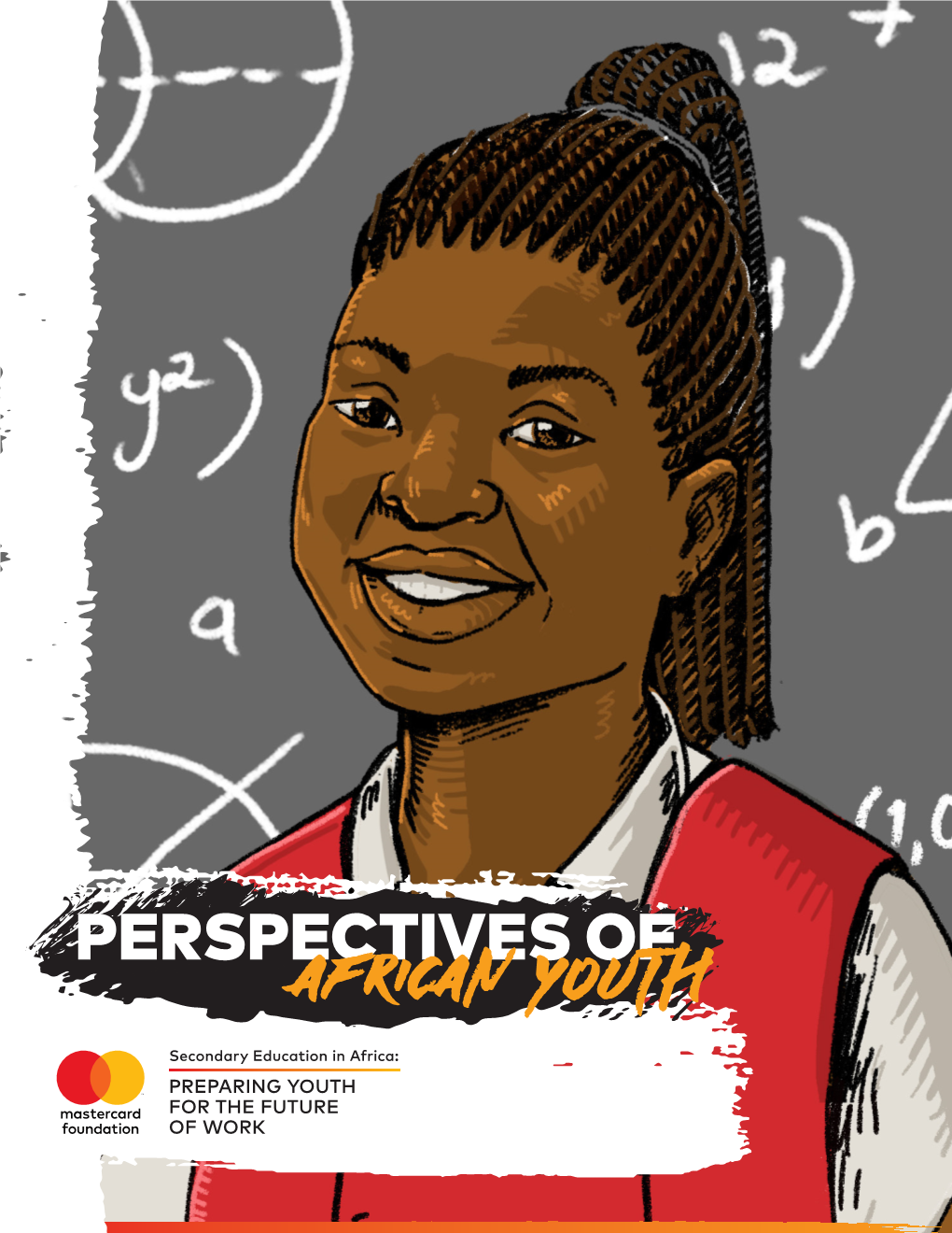 PERSPECTIVES of African Youth EXECUTIVE SUMMARY SECONDARY EDUCATION WILL INCREASINGLY BECOME a KEY PLATFORM from WHICH YOUNG PEOPLE in AFRICA WILL TRANSITION to WORK