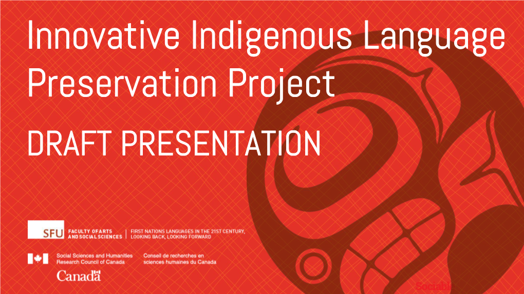 Innovative Indigenous Language Preservation Project DRAFT PRESENTATION Who We Are Marianne Ignace Costa Dedegikas for the Past Twenty Years, Dr