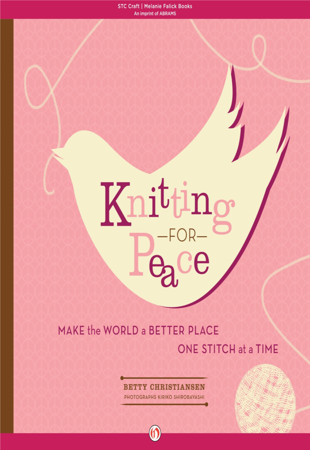 Knitting for Peace : Make the World a Better Place One Stitch at a Time/Betty Christiansen