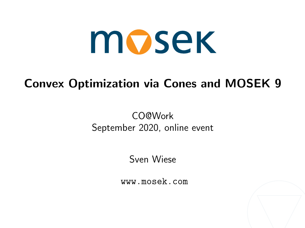 Convex Optimization Via Cones and MOSEK 9