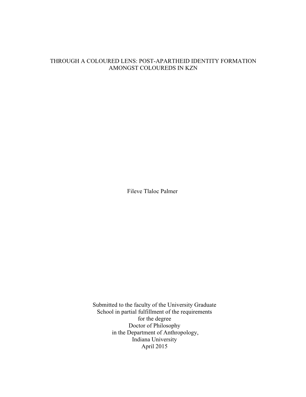 THROUGH a COLOURED LENS: POST-APARTHEID IDENTITY FORMATION AMONGST COLOUREDS in KZN Fileve Tlaloc Palmer Submitted to the Facult