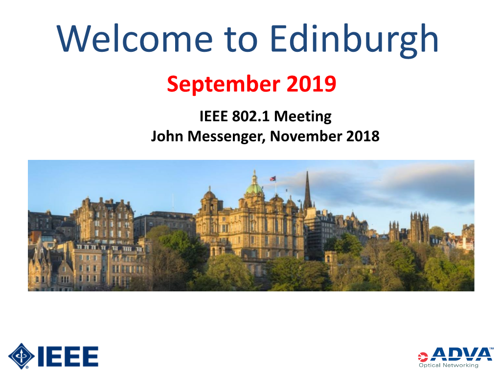 Edinburgh September 2019 IEEE 802.1 Meeting John Messenger, November 2018 Visit Edinburgh and Discover a City Like No Other