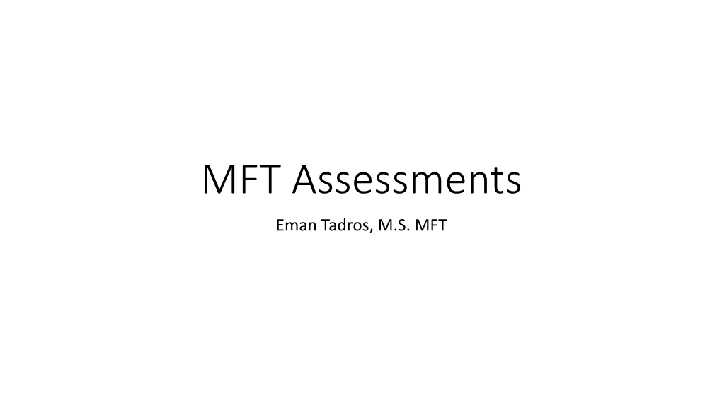 MFT Assessments Eman Tadros, M.S