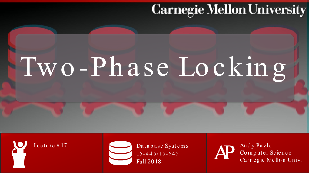 CMU 15-445/645 Database Systems (Fall 2018) :: Two-Phase Locking