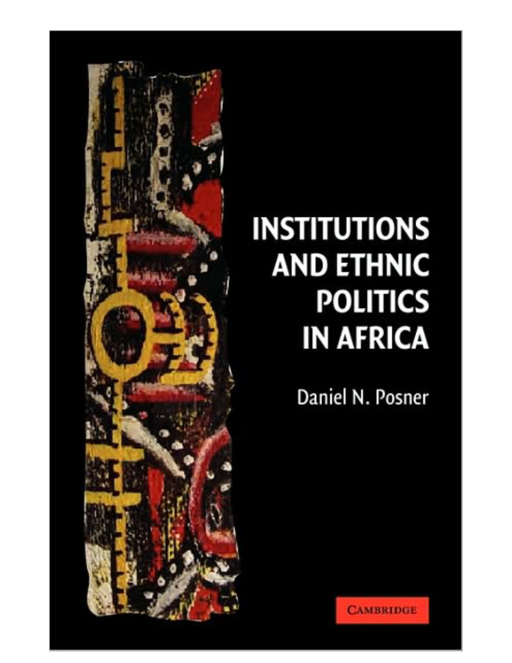 Posner, Daniel – Institutions and Ethnic Politics in Africa