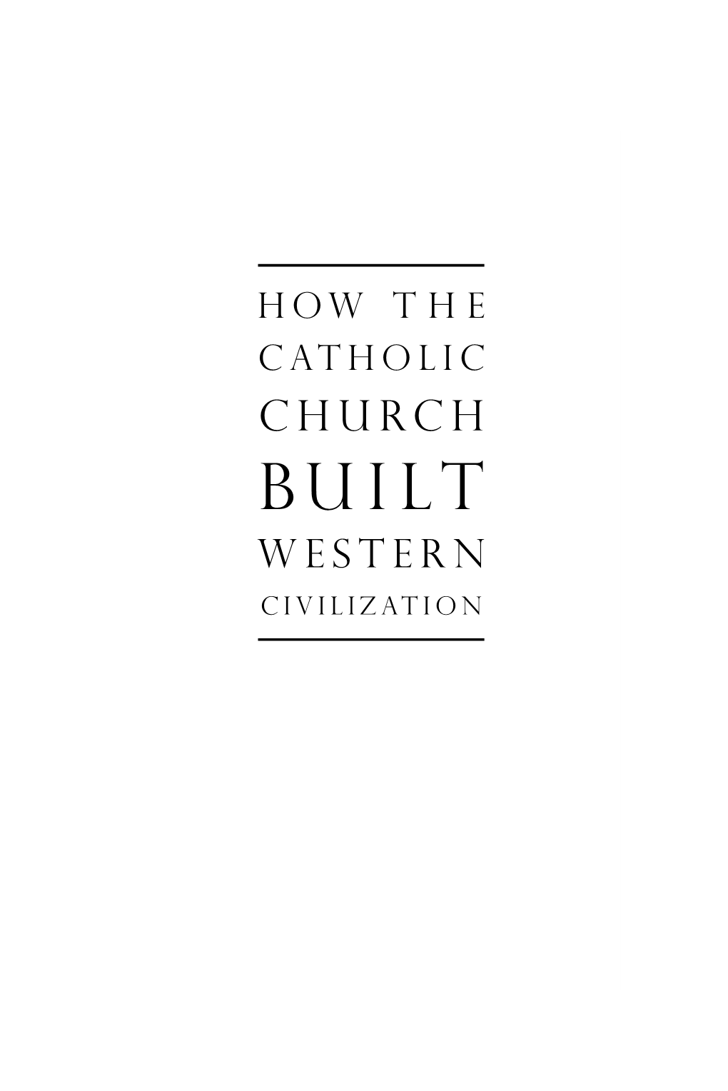 How the Catholic Church Built Western Civilization