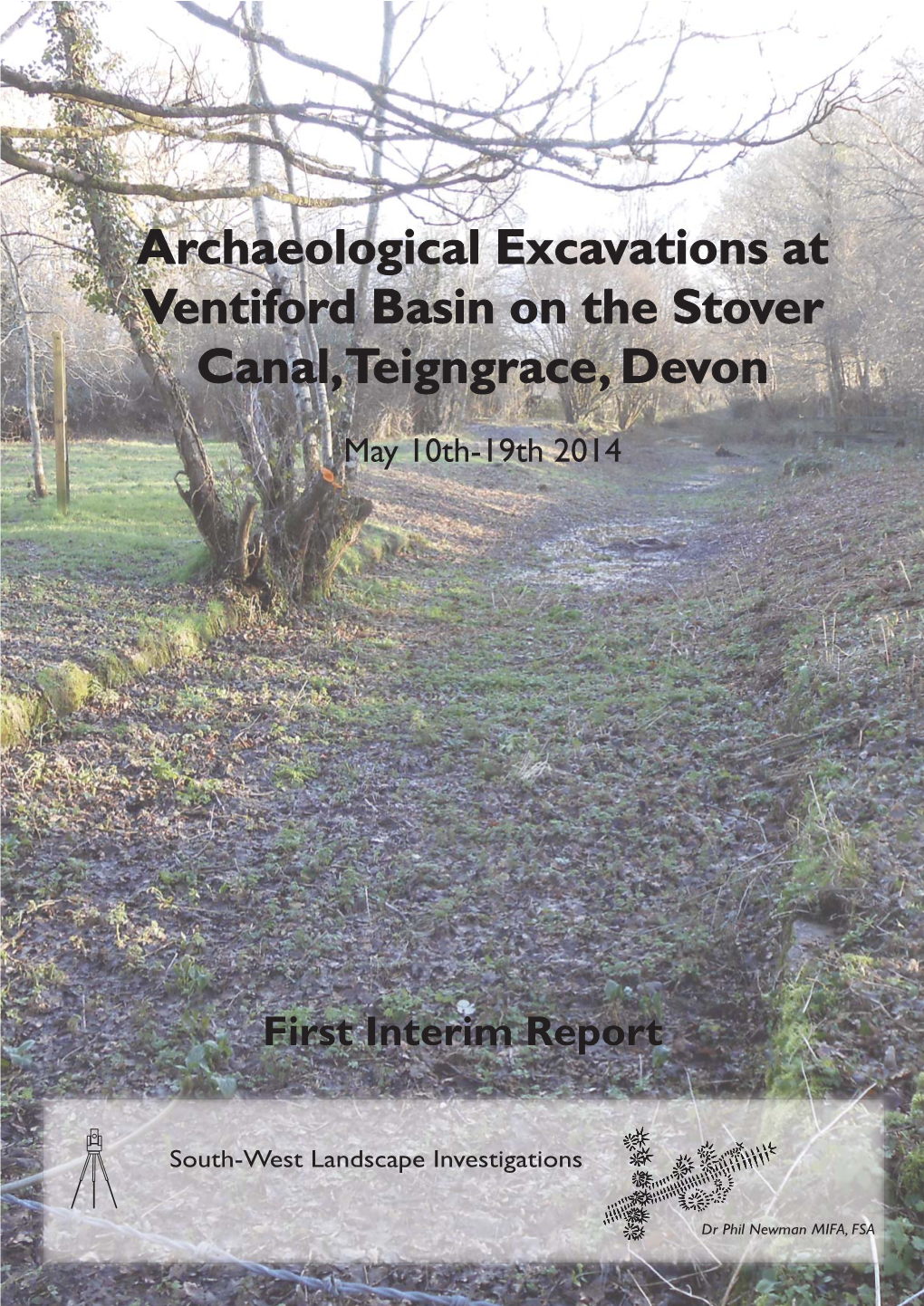 Archaeological Excavations at Ventiford Basin on the Stover Canal, Teigngrace, Devon May 10Th-19Th 2014 First Interim Report