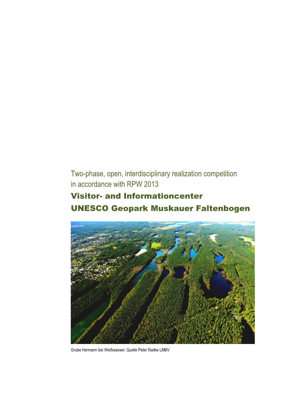 Two-Phase, Open, Interdisciplinary Realization Competition in Accordance with RPW 2013 Visitor- and Informationcenter UNESCO Geopark Muskauer Faltenbogen