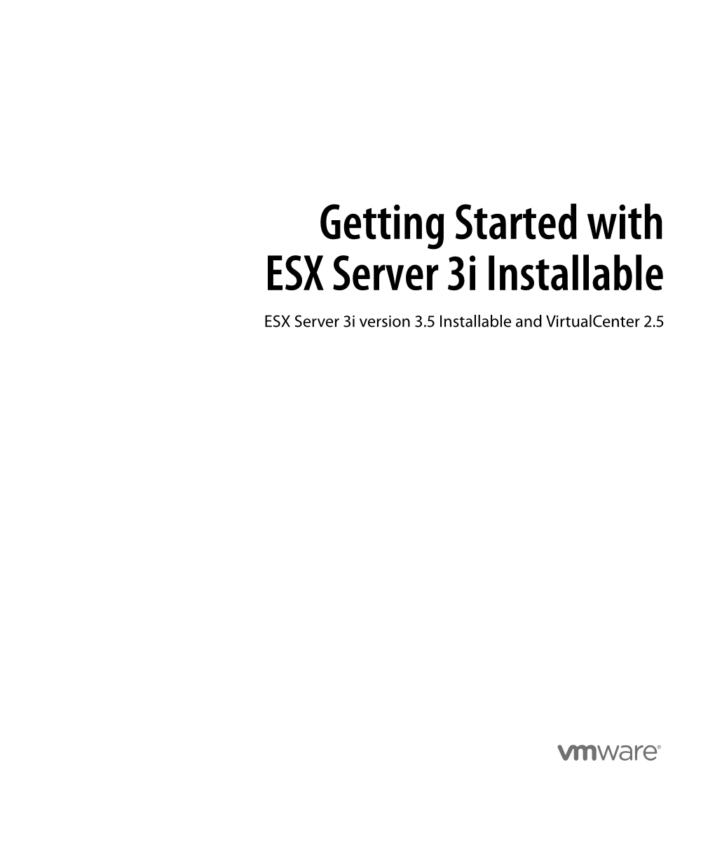 Getting Started with ESX Server 3I Installable ESX Server 3I Version 3.5 Installable and Virtualcenter 2.5 Getting Started with ESX Server 3I Installable