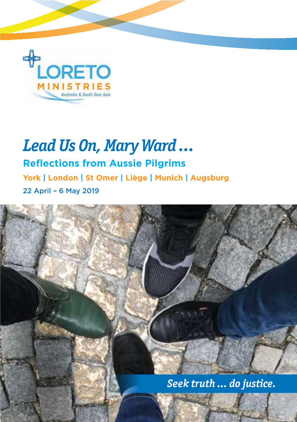 Lead Us On, Mary Ward … Reflections from Aussie Pilgrims York | London | St Omer | Liège | Munich | Augsburg 22 April – 6 May 2019