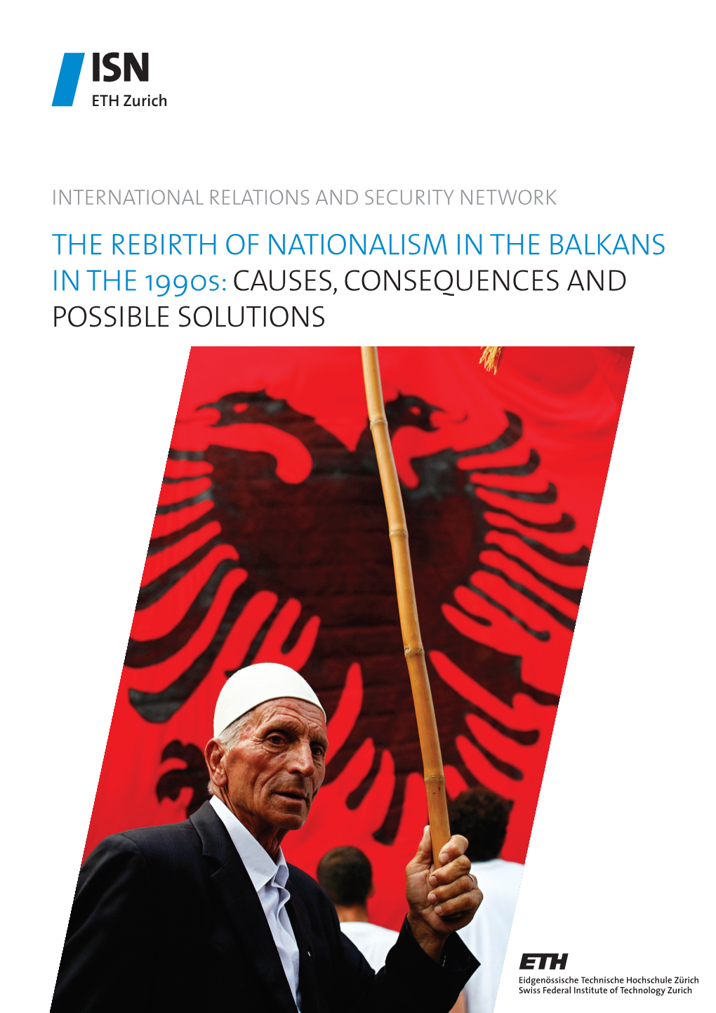 The Rebirth of Nationalism in the Balkans in the 1990S: Causes, Consequences and Possible Solutions