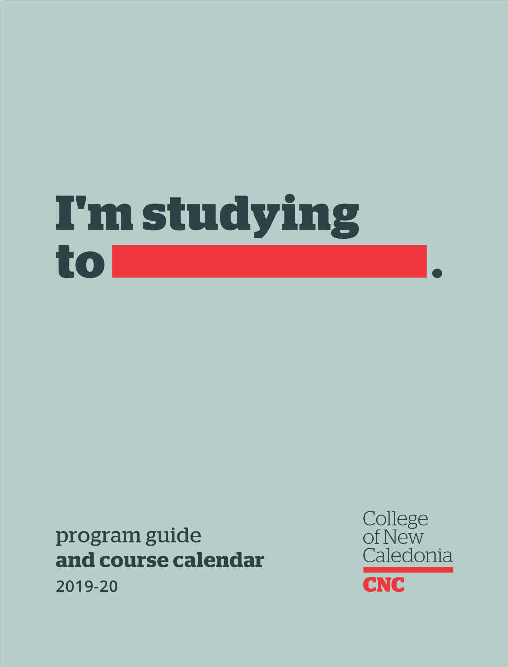 Program Guide and Course Calendar College of New Caledonia 2019–20 Program Guide and Course Calendar 2019-20 DIRECTORY