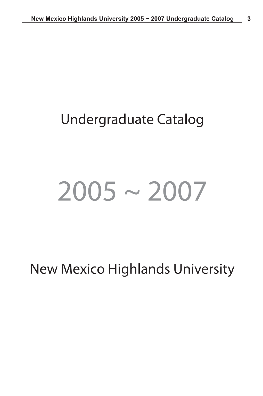 Undergraduate Catalog 2005-2007 Is a Description of New Mexico Highlands University’S Academic Pro- Grams and Courses of Instruction
