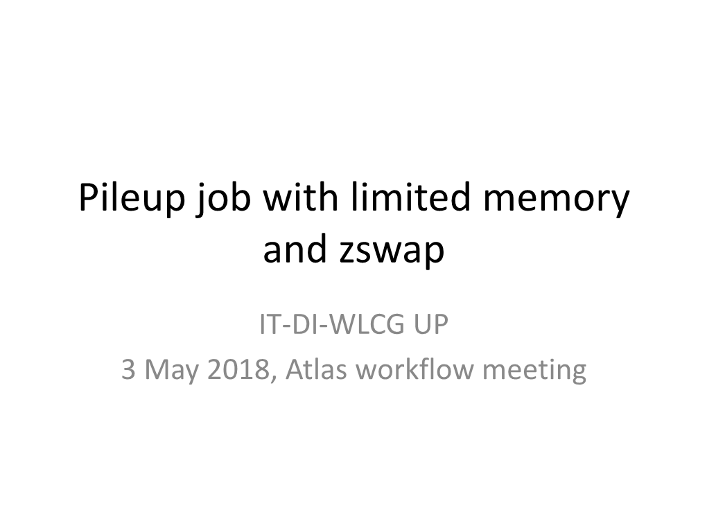 Pileup Job with Limited Memory and Zswap