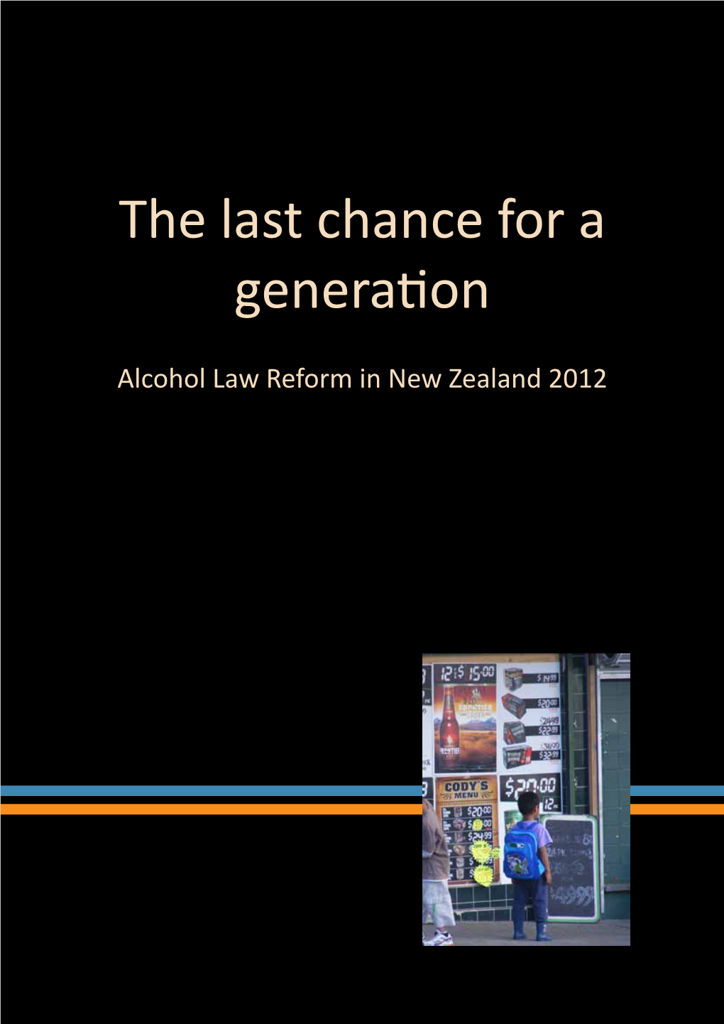 The Last Chance for a Generation Alcohol Law Reform in NZ 2012