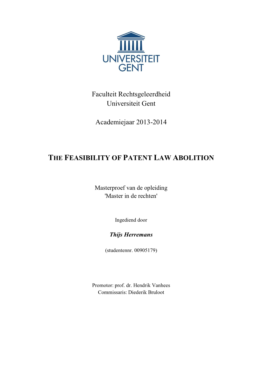 Faculteit Rechtsgeleerdheid Universiteit Gent Academiejaar 2013-2014 the FEASIBILITY of PATENT LAW ABOLITION