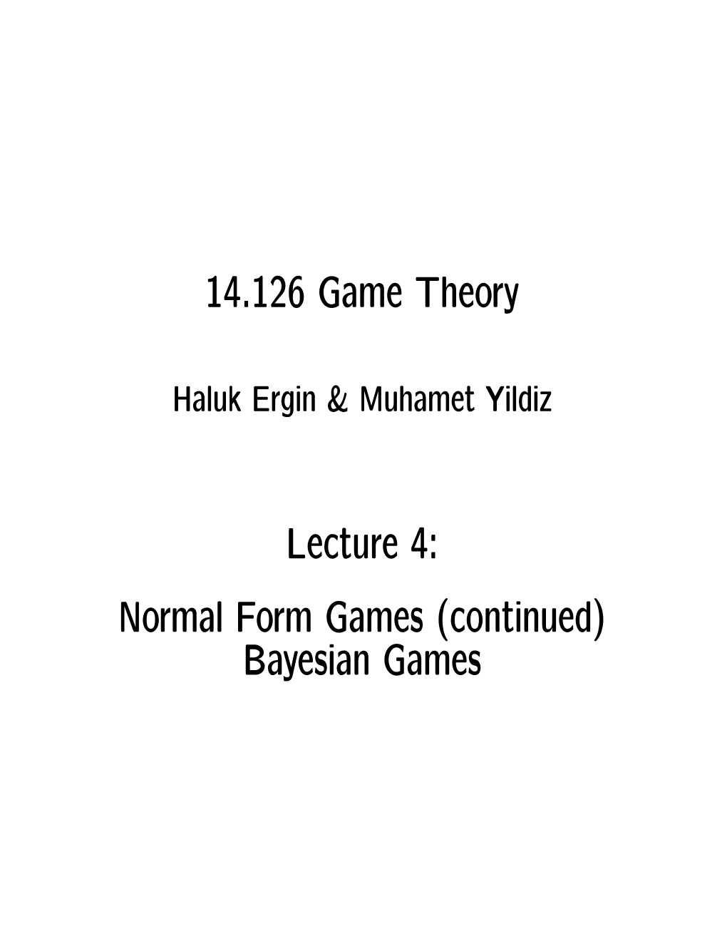 Lecture 4: Normal Form Games (Continued) Bayesian Games Rationalizability Ai Is Rationalizable If ∀J ∈ N , ∃ a Nonempty Zj ⊂ Aj S.T