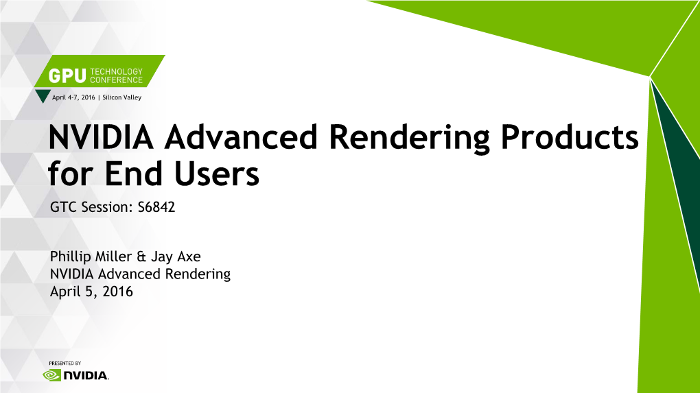 NVIDIA Advanced Rendering Products for End Users GTC Session: S6842