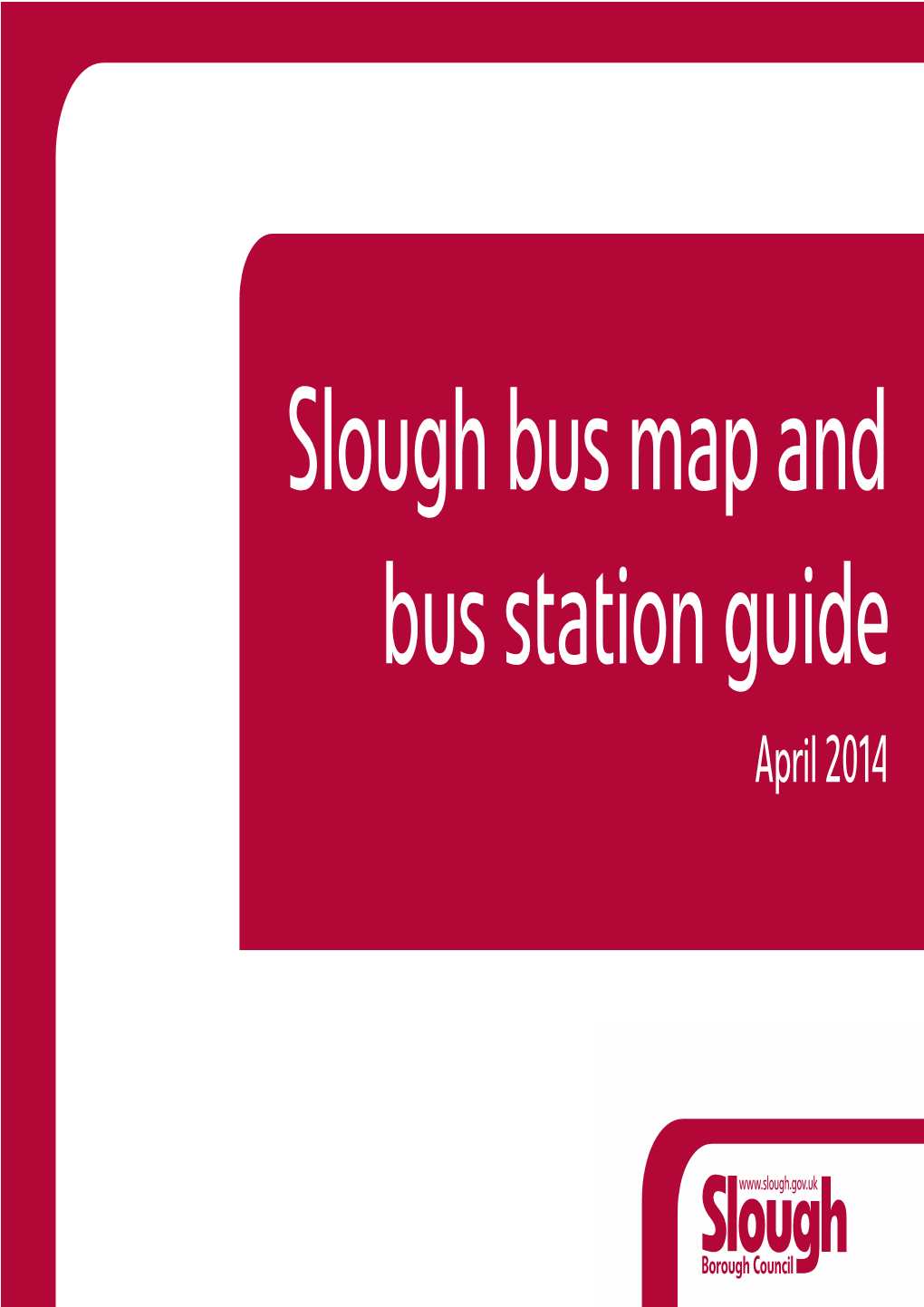 Slough Bus Map and Bus Station Guide April 2014 Slough Bus Station Use Yellow Areas ONLY to Access Bus Stops