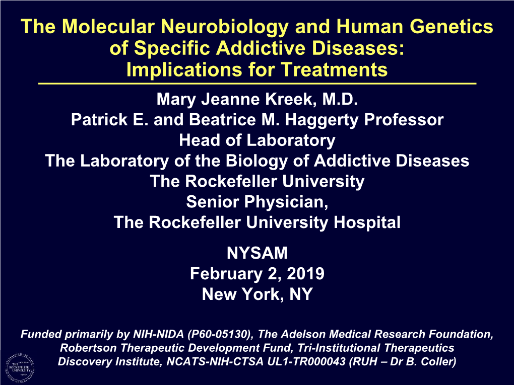 The Molecular Neurobiology and Human Genetics of Specific Addictive Diseases: Implications for Treatments Mary Jeanne Kreek, M.D