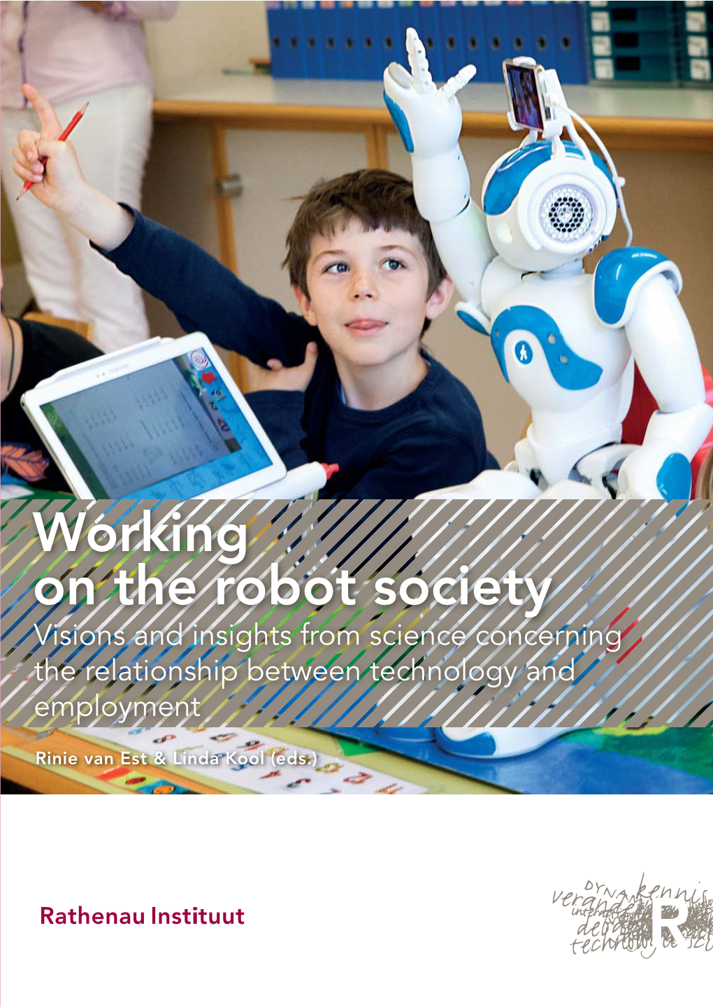 WORKING on the ROBOT SOCIETY Examples Include Robot Vacuum Cleaners, Self-Scanning Checkouts, and Online Tools Enabling You to Draw up Legal Contracts Yourself