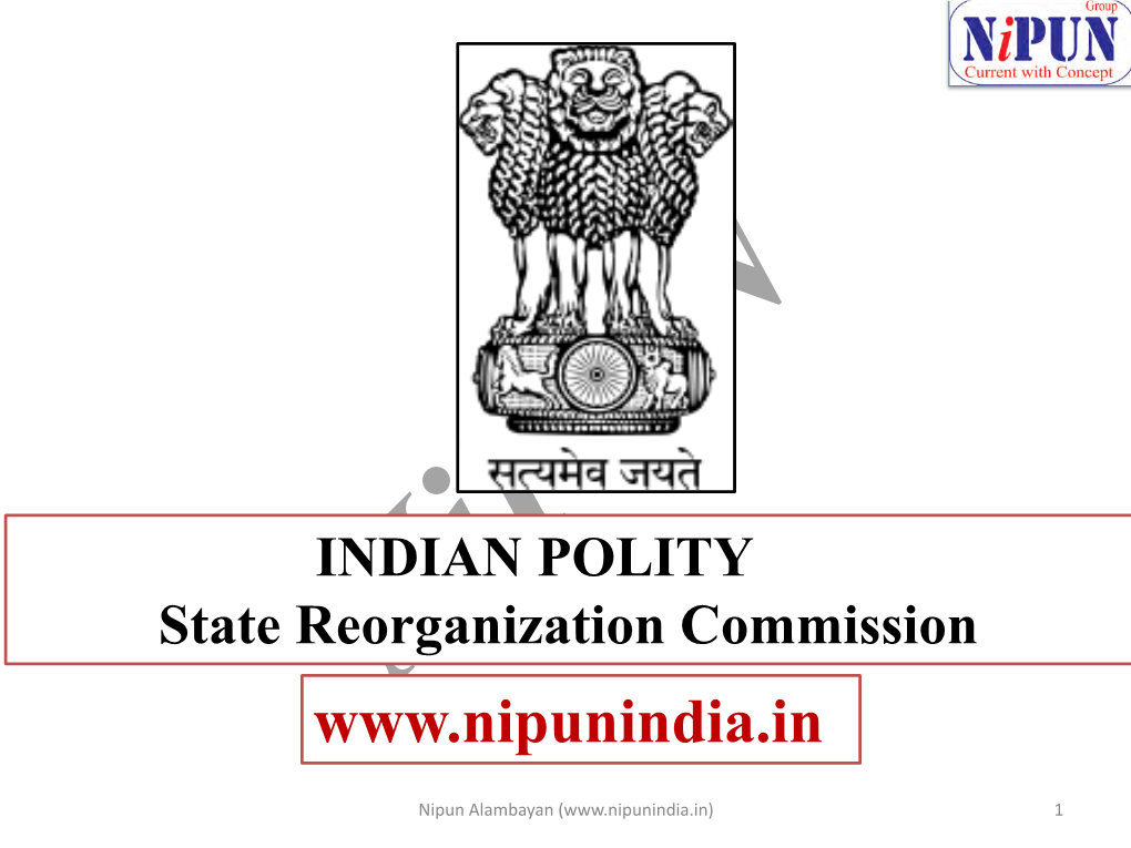 Nipun INDIAN POLITY State Reorganization Commission Www