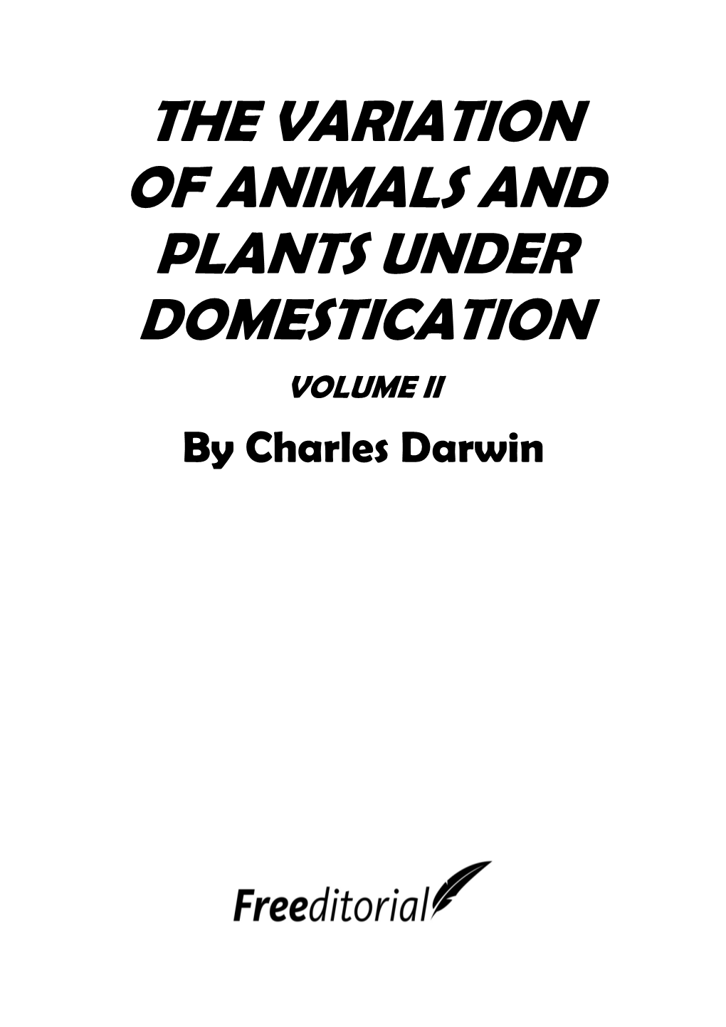 THE VARIATION of ANIMALS and PLANTS UNDER DOMESTICATION VOLUME II by Charles Darwin