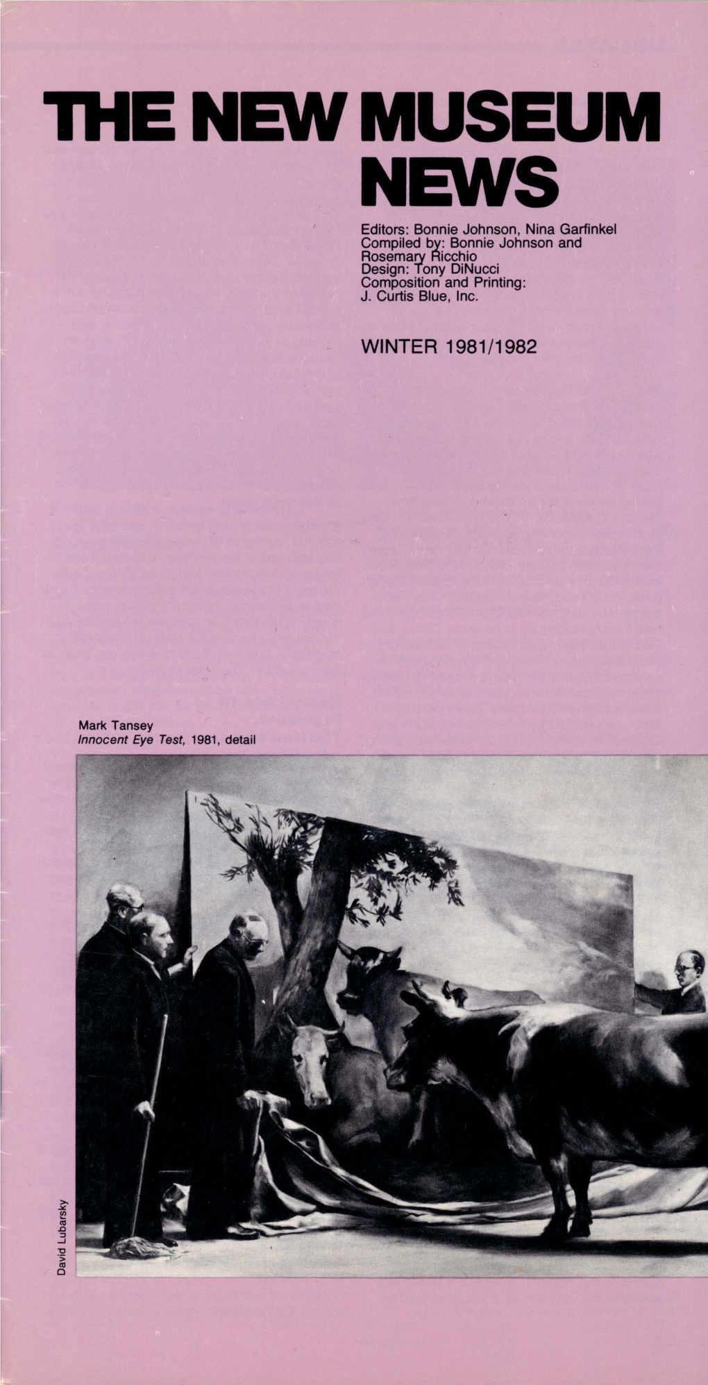 1HE NEW MUSEUM NEWS Editors: Bonnie Johnson, Nina Garfinkel Compiled By: Bonnie Johnson and Rosemary Ricchio Design: Tony Dinucci Composition and Printing: J