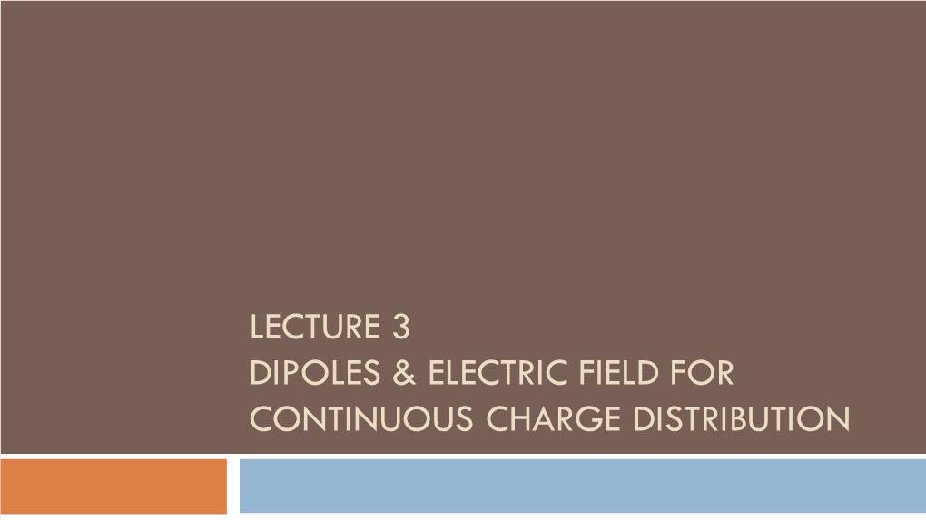 Lecture 3 Dipoles & Electric Field for Continuous