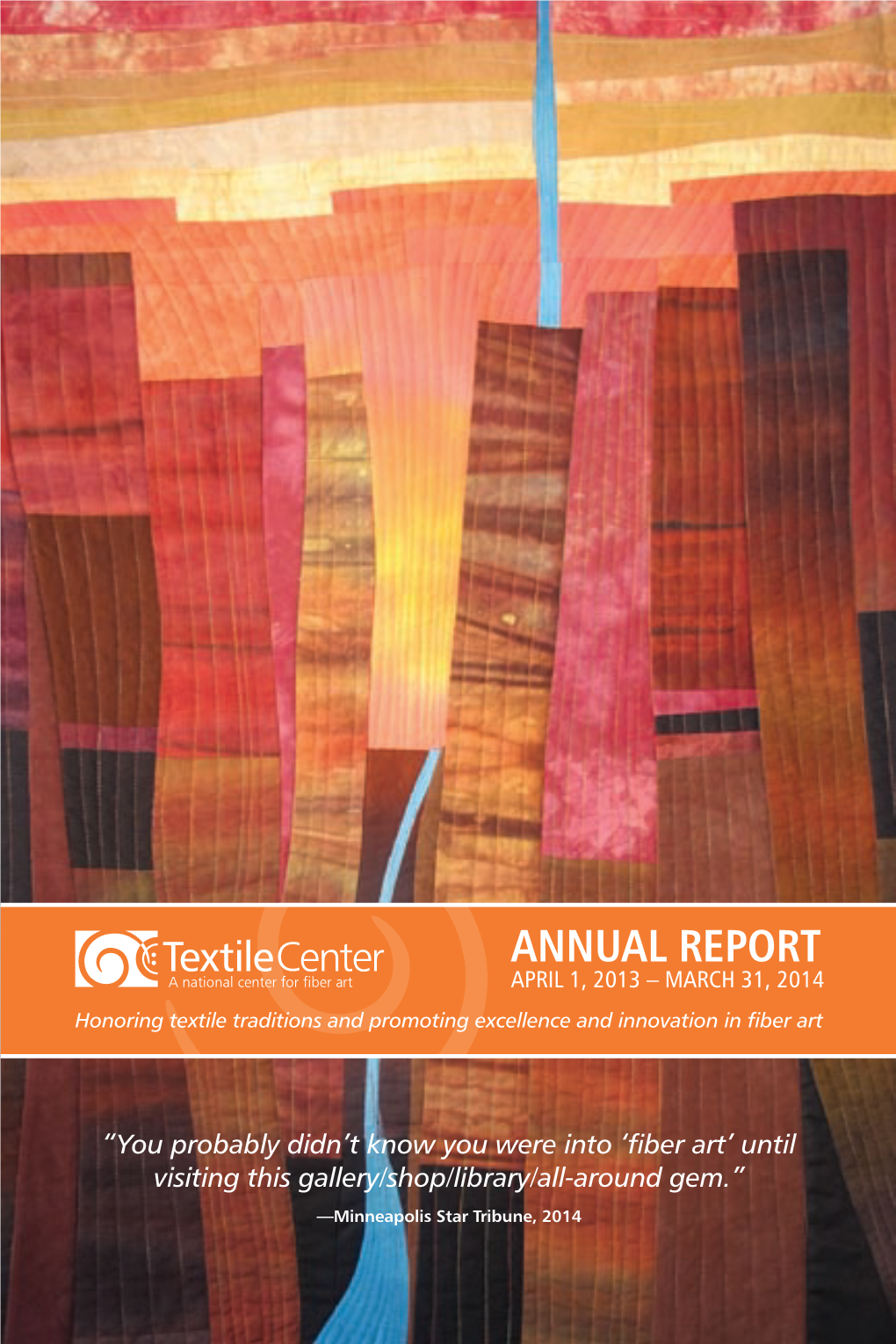 Annual Report April 1, 2013 – March 31, 2014 Honoring Textile Traditions and Promoting Excellence and Innovation in Fiber Art