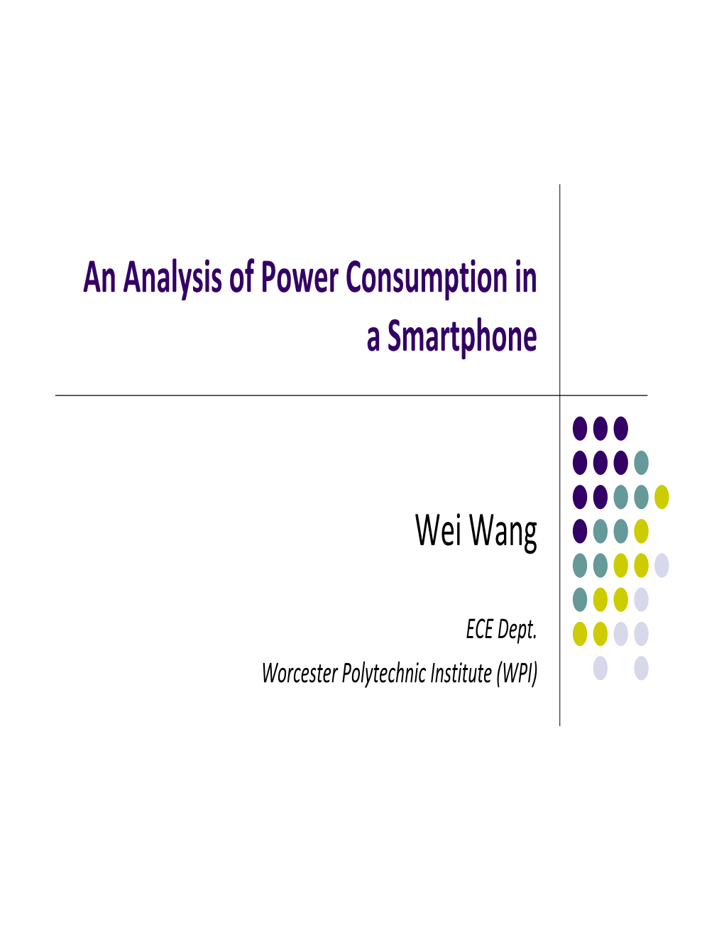 An Analysis of Power Consumption in a Smartphone Wei Wang