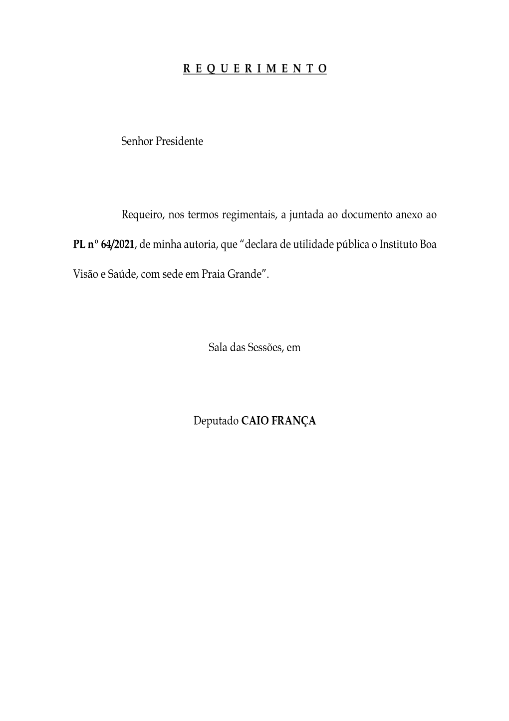 R E Q U E R I M E N T O Senhor Presidente Requeiro, Nos Termos