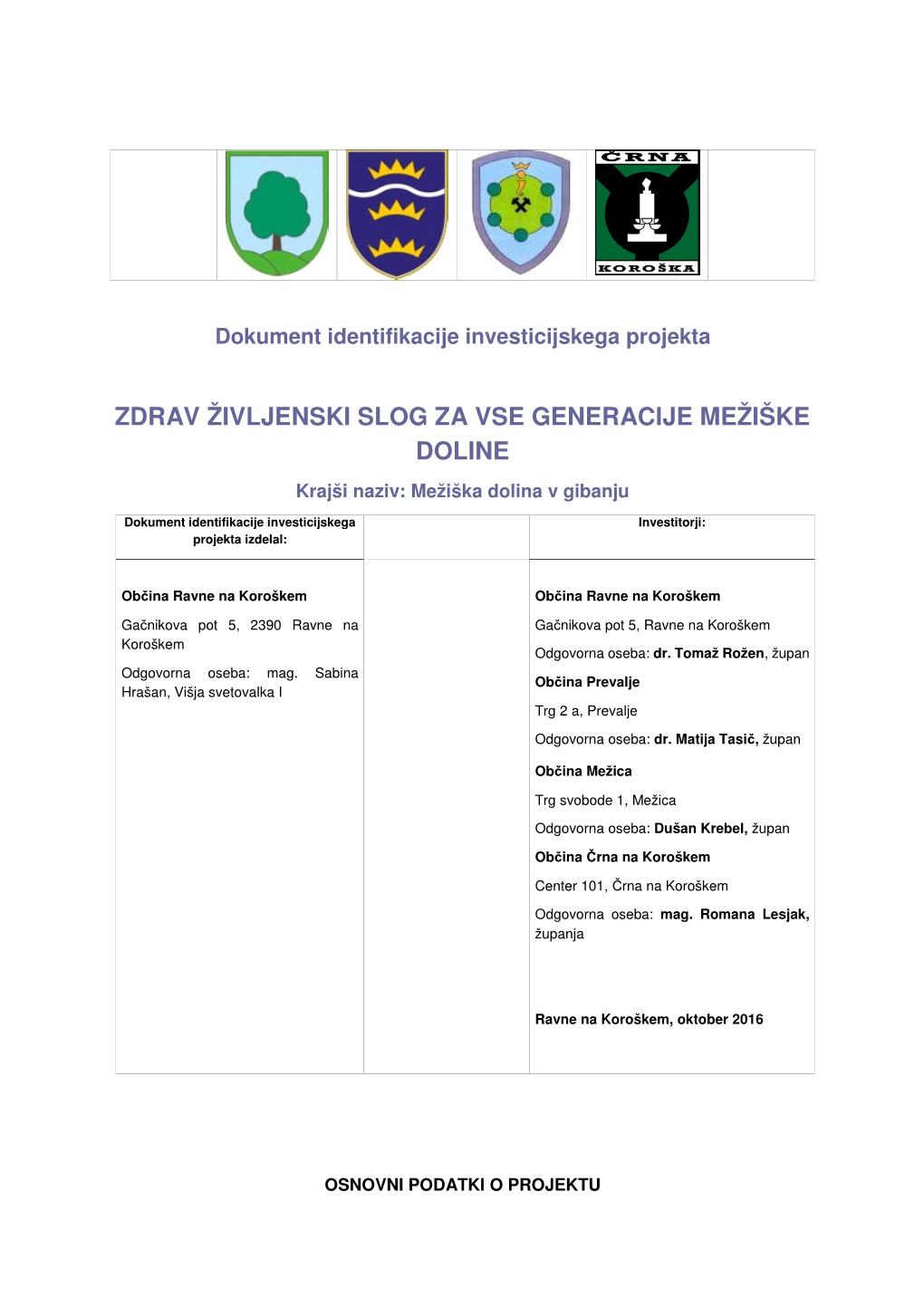 ZDRAV ŽIVLJENSKI SLOG ZA VSE GENERACIJE MEŽIŠKE DOLINE Krajši Naziv: Mežiška Dolina V Gibanju Dokument Identifikacije Investicijskega Investitorji: Projekta Izdelal