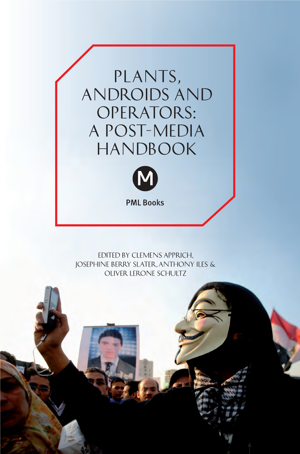Plants, Androids and Operators: a Post-Media Handbook