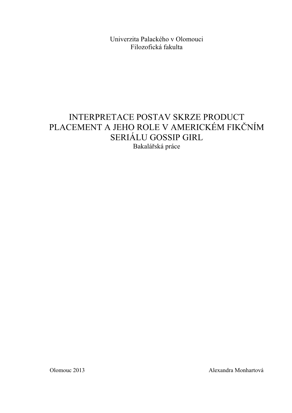 INTERPRETACE POSTAV SKRZE PRODUCT PLACEMENT a JEHO ROLE V AMERICKÉM FIKČNÍM SERIÁLU GOSSIP GIRL Bakalářská Práce