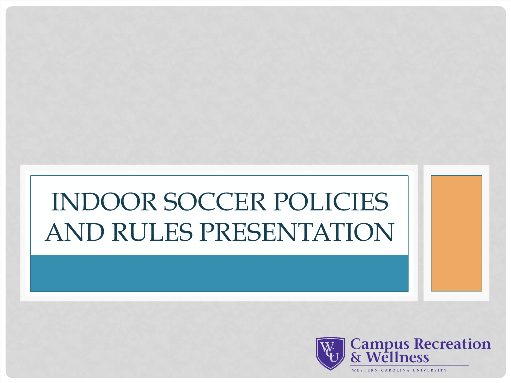 Indoor Soccer Policies and Rules Presentation Indoor Soccer Presentation