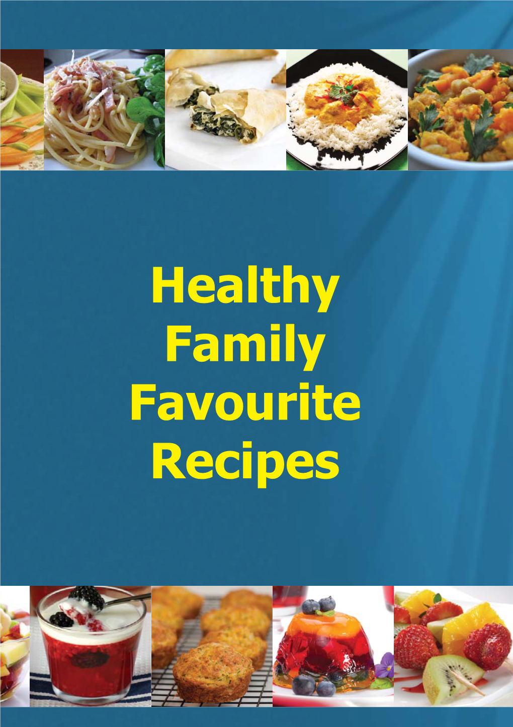 Healthy Family Favourite Recipes This Recipe Book Has Been Produced By