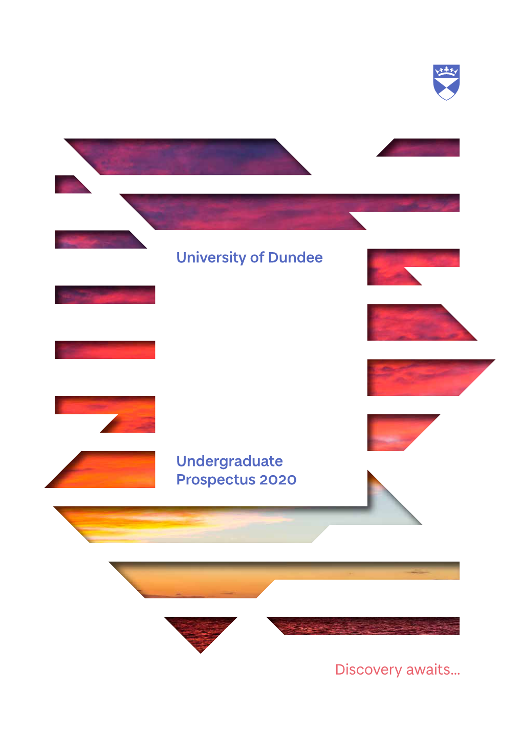 University of Dundee Undergraduate Prospectus 2020 Discovery Awaits…