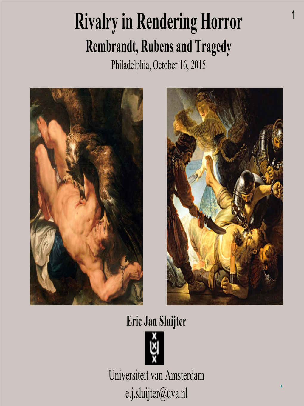 Rivalry in Rendering Horror 1 Rembrandt, Rubens and Tragedy Philadelphia, October 16, 2015