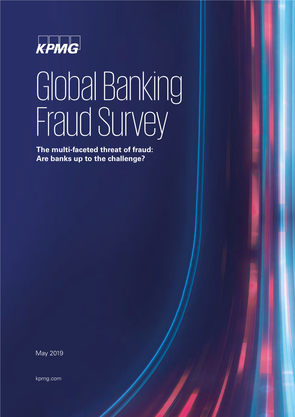 Global Banking Fraud Survey the Multi-Faceted Threat of Fraud: Are Banks up to the Challenge?