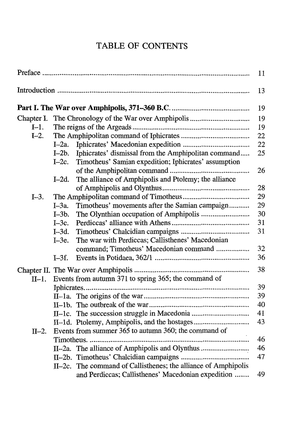 TABLE of CONTENTS Preface 11 Introduction 13 Part I. the War Over Amphipolis, 371-360 B.C 19 Chapter I. the Chronology of the Wa