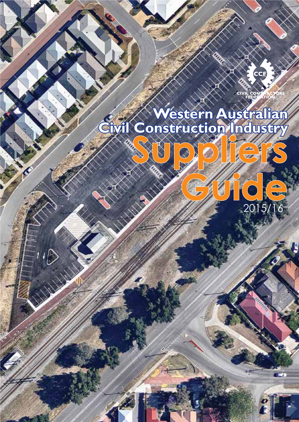 Western Australian Civil Construction Industry Suppliers Guide 2015/16 Cover: Bassendean Carpark Upgrade - Valmec Below: York Civil North Quay Rail Terminal Project