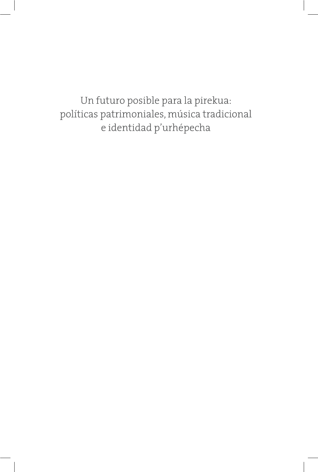 Un Futuro Posible Para La Pirekua: Políticas Patrimoniales, Música Tradicional E Identidad P’Urhépecha