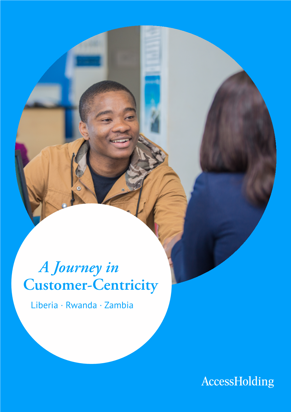 A Journey in Customer-Centricity Liberia · Rwanda · Zambia a Journey in Customer-Centricity