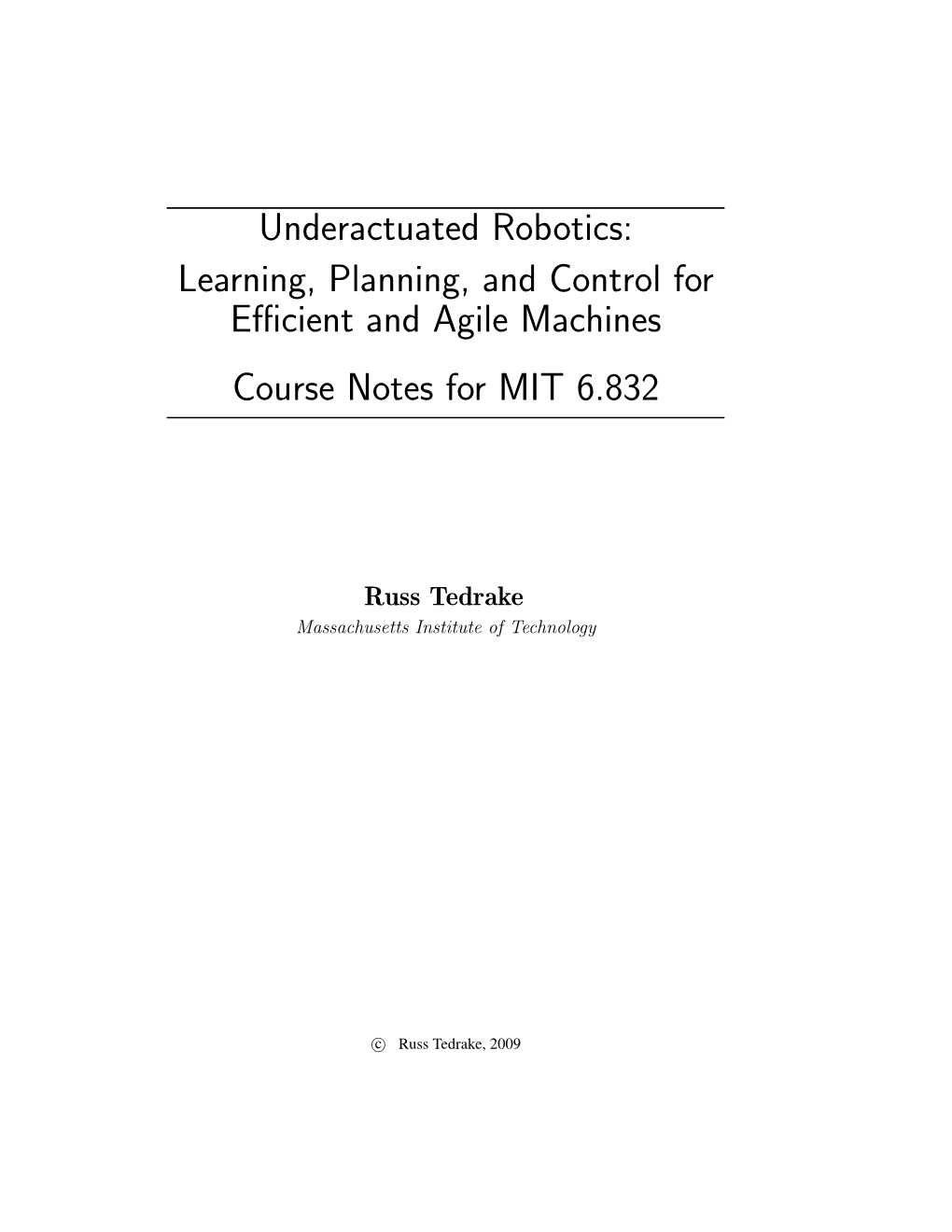 Underactuated Robotics: Learning, Planning, and Control for Efficient and Agile Machines Course Notes for MIT 6.832