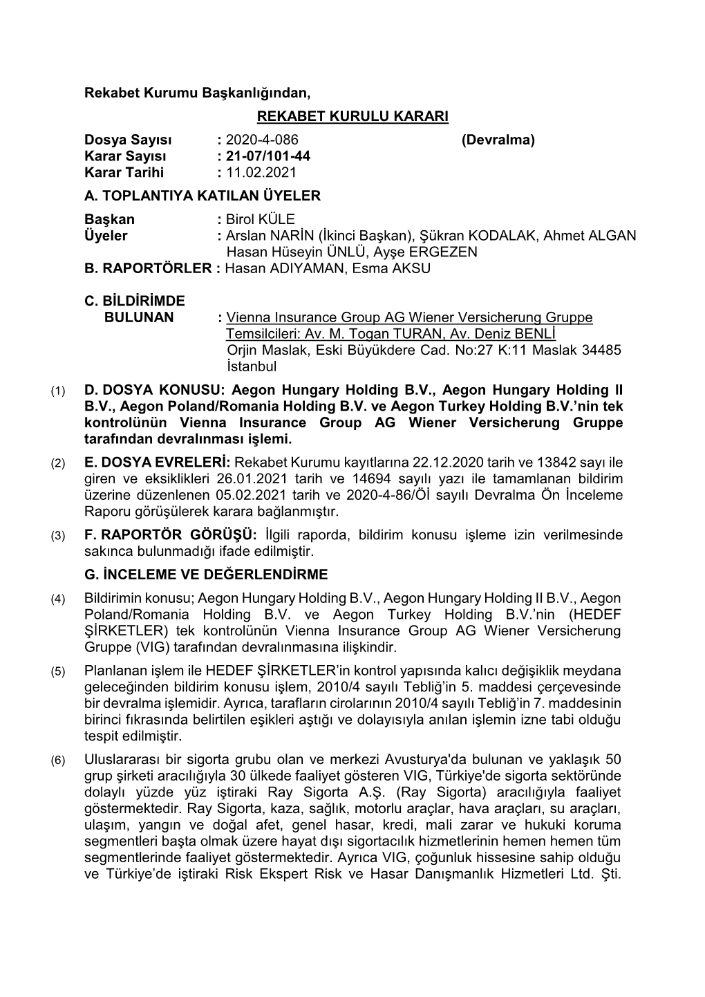 Rekabet Kurumu Başkanlığından, REKABET KURULU KARARI Dosya Sayısı : 2020-4-086 (Devralma) Karar Sayısı : 21-07/101-44 Karar Tarihi : 11.02.2021 A