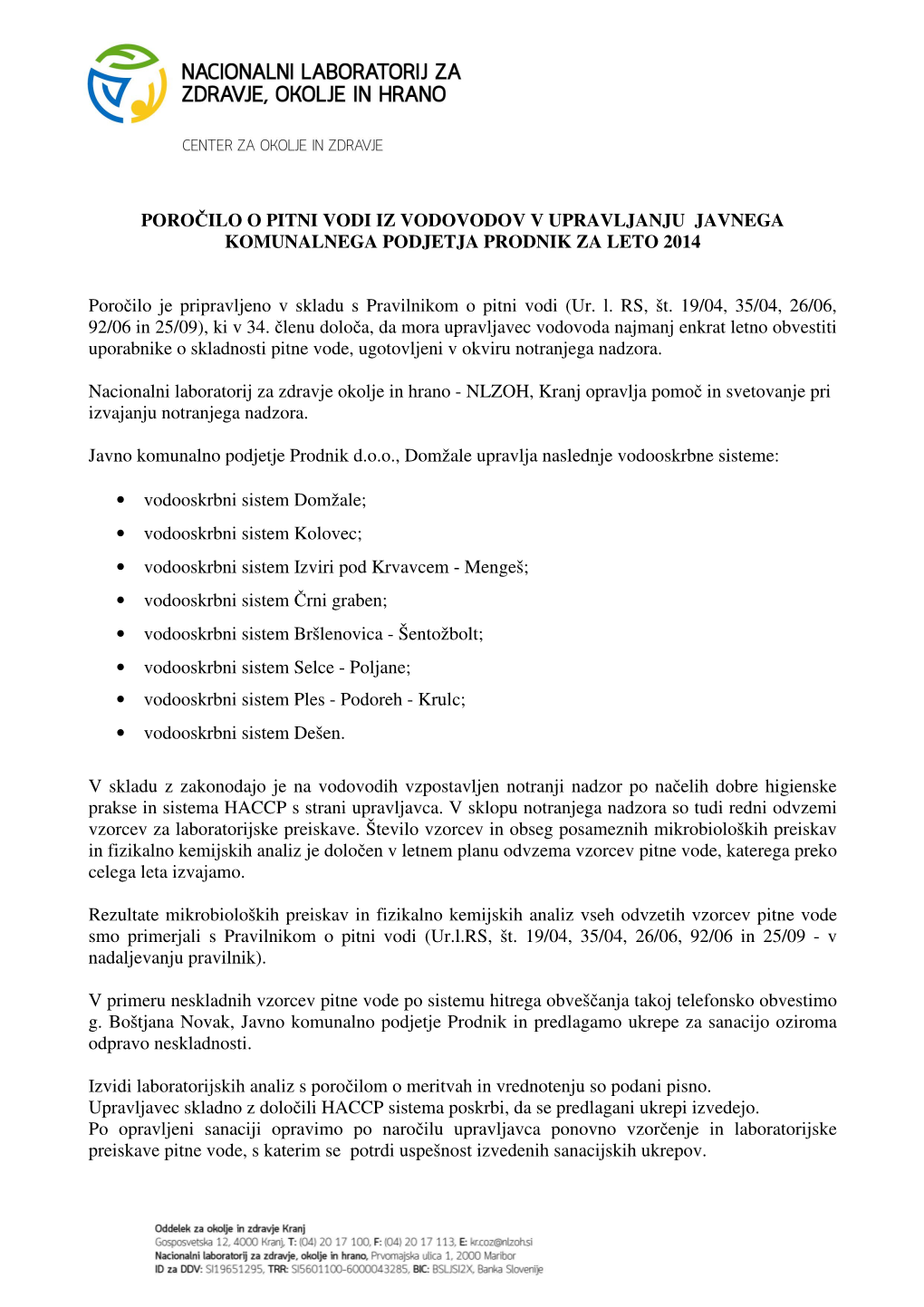 POROČILO O PITNI VODI IZ VODOVODOV V UPRAVLJANJU JAVNEGA KOMUNALNEGA PODJETJA PRODNIK ZA LETO 2014 Poročilo Je Pripravljeno V